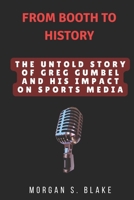 FROM BOOTH TO HISTORY: The Untold Story of Greg Gumbel and His Impact on Sports Media B0DSV7F2BZ Book Cover