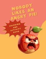 Nobody Likes an Angry Pie Coloring & Activity Book: JUMBO COLORING ACTIVITY BOOK B0FLLD68TB Book Cover