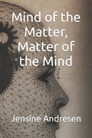 Mind of the Matter, Matter of the Mind: Paperback Version B0C9SBTJNF Book Cover