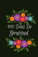 100 Dias De Gratitud: Diario De Gratitud 120 Paginas de Escritura de Motivacion y Agradecimiento Para Todos Los dias 1099040248 Book Cover