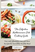 The Definitive Mediterranean Diet Cooking Guide: Easy and Affordable Fish and Meat Recipes for Incredibly Healthy Meal 180269739X Book Cover