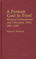 A Portrait Cast in Steel: Buckeye International and Columbus, Ohio, 1881-1980 (Contributions in Economics and Economic History) 0313233934 Book Cover