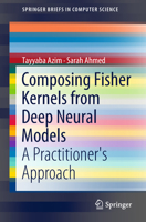 Composing Fisher Kernels from Deep Neural Models: A Practitioner's Approach 331998523X Book Cover