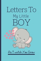 Letters To My Little Boy As I Watch You Grow: Baby Shower And Pregnancy Notebook Gift  - Letters To My Son Keepsake Journal & Memory notebook. B0851MY62K Book Cover