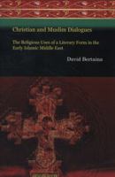 Christian and Muslim Dialogues: The Religious Uses of a Literary Form in the Early Islamic Middle East (Gorgias Eastern Christian Studies #29) 1617199419 Book Cover