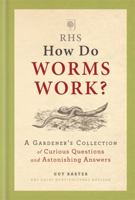 RHS How Do Worms Work?: A Gardener's Collection of Curious Questions and Astonishing Answers 1784722286 Book Cover