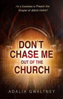 Don't Chase Me Out of the Church: I'm a Candidate to Preach the Gospel of JESUS CHRIST 1621366685 Book Cover