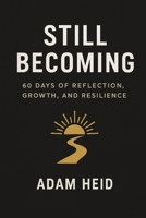 Still Becoming: 60 Days of Reflection, Growth, and Resilience B0FRZQ6LMF Book Cover