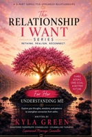 The Relationship I Want - Three Book Series: For Her Understanding me B0H8JXSP6P Book Cover