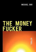 THE MONEY FUCKER 3842347162 Book Cover