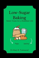 Low-Sugar Baking: Sweet Treats for a Healthier Life B0C2SMM6GF Book Cover