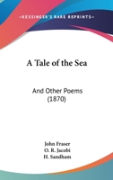 A Tale Of The Sea: And Other Poems 1147780838 Book Cover