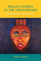 Malian Women at the Crossroads: Blending Literature and Art (African Humanities and the Arts) 161186612X Book Cover