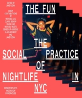 The Fun: The Social Practice of Nightlife in NYC 1576876594 Book Cover