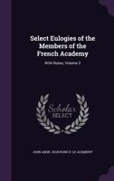 Select Eulogies of the Members of the French Academy: With Notes, Volume 2 135720082X Book Cover