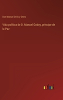 Vida política de D. Manuel Godoy, príncipe de la Paz 3368107097 Book Cover