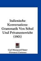 Italienische Konversations-Grammatik Von Schul Und Privatunterricht (1901) 1161213902 Book Cover
