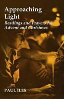 Approaching Light: Readings and Prayers for Advent and Christmas 1853111007 Book Cover