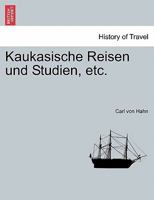 Kaukasische Reisen und Studien, etc. 1241308071 Book Cover