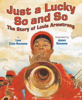 Just a Lucky So and So: The Story of Louis Armstrong 0823452409 Book Cover