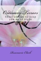 Ordinary Terrors: Short Stories to Keep You Up Nights 153282436X Book Cover