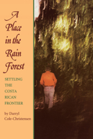 A Place in the Rain Forest: Settling the Costa Rican Frontier 0292711913 Book Cover