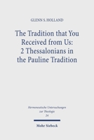 Tradition That You Received from Us: Two Thessalonians in the Pauline Tradition (Hermeneutische Untersuchungen zur Theologie) 3161452038 Book Cover