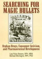 Searching for Magic Bullets: Orphan Drugs, Consumer Activism, and Pharmaceutical Development 1560248599 Book Cover
