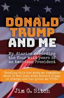 Donald Trump and Me: My diaries recording the four wild years of an American President 1914913264 Book Cover