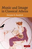 Music and Image in Classical Athens 0521848067 Book Cover
