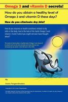 Omega 3 and Vitamin D Secrets !: How Do You Obtain a Healthy Level of Omega 3 and Vitamin D These Days? 1456781987 Book Cover