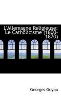 L'Allemagne Religieuse: Le Catholicisme 1116381079 Book Cover