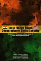 India-United States Cooperation on Global Security: Summary of a Workshop on Technical Aspects of Civilian Nuclear Materials Security 0309289769 Book Cover
