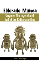 Eldorado Muisca, Origin of the Legend and Fall of the Chibcha Nation. B0C122C1DY Book Cover