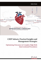 CHIP Subsets: Practical Insights and Management Strategies: Optimizing Outcomes in Complex High-Risk Interventional Procedures 9999321569 Book Cover