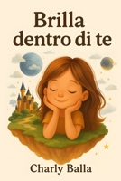 Brilla dentro di te: Storie per bambini su autostima, fiducia e coraggio – Età 5-10 anni B0FX2C8XK2 Book Cover