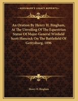 An Oration By Henry H. Bingham, At The Unveiling Of The Equestrian Statue Of Major-General Winfield Scott Hancock On The Battlefield Of Gettysburg, 1896 0548488487 Book Cover