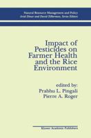 Impact of Pesticides on Farmer Health and the Rice Environment (Natural Resource Management & Policy) 0792395212 Book Cover