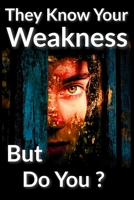 They Know Your Weakness, But Do You ?: Dark Psychology, Vulnerability, and How Manipulators Use Your Weakness to Control You B0HFFKDQDT Book Cover