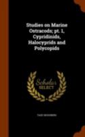 Studies on Marine Ostracods; PT. 1, Cypridinids, Halocyprids and Polycopids 1344123597 Book Cover