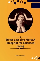 Stress Less Live More: A Blueprint for Balanced Living 9358684399 Book Cover