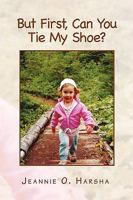 But First, Can You Tie My Shoe? 1441598758 Book Cover