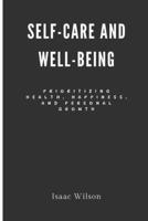 Self-Care and Well-Being: Prioritizing Health, Happiness, and Personal Growth B0CWL3H1JF Book Cover