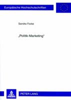 «Politik-Marketing»: Die Marketing-Strategien Der Beiden Großen Volksparteien (Cdu, Spd) Im Bundestagswahlkampf 2002 Mit Schwerpunkt Auf Ma 3631566166 Book Cover