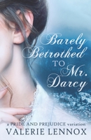 Barely Betrothed to Mr. Darcy: a Pride and Prejudice variation B08LG6FG4S Book Cover