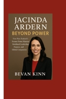 Jacinda Ardern: Beyond Power: How New Zealand’s Former Prime Minister Redefined Leadership, Purpose, and Global Compassion B0FZHB5QGR Book Cover