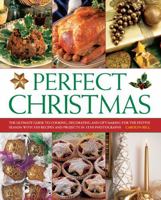 Perfect Christmas: The Ultimate Guide to Cooking, Decorating and Gift Making for the Festive Season, with 330 Recipes and Projects in 1550 Photographs 1780192940 Book Cover