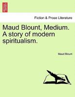 Maud Blount, Medium. A story of modern spiritualism. 1240881010 Book Cover