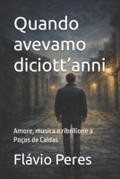 Quando avevamo diciott’anni: Amore, musica e ribellione a Poços de Caldas (Italian Edition) B0GSMSM9Z5 Book Cover