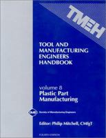 Title Tool & Manufacturing Engineers Handbook Vol 8: Plastic Part Manufacturing (Tool and Manufacturing Engineers Handbook 4th Edition) 0872634566 Book Cover